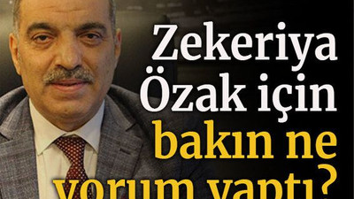 Zekeriya Özak için bakın ne yorum yaptı?
